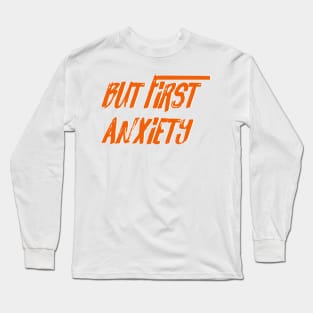 But first anxiety Long Sleeve T-Shirt